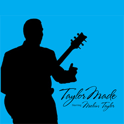 Melvin Taylor (2013) - Taylor Made
